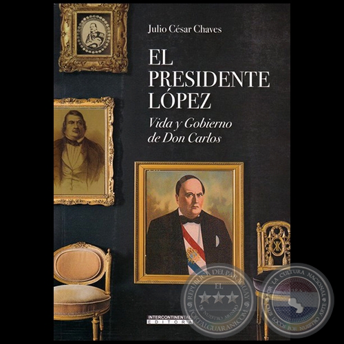 EL PRESIDENTE LÓPEZ - Autor: JULIO CÉSAR CHAVES - Año 2020
